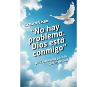 "No hay problema. Dios está conmigo": Un Testimonio para la Gloria de Dios (Antes y después de Dios: Serie autobiográfica en dos etapas.)