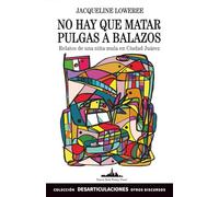 No hay que matar pulgas a balazos: Relatos de una Niña Mula en Ciudad Juárez: 2 (Colección Desarticulaciones)