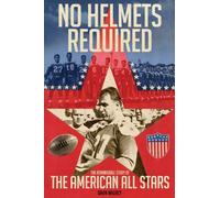 No Helmets Required: The Remarkable Story of the American All Stars