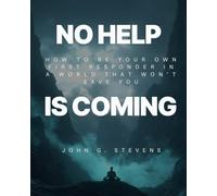 No Help is Coming: How to Be Your Own First Responder in a World That Won’t Save You
