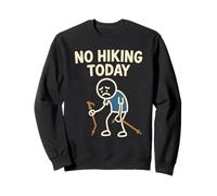 No Hiking Today Funny Sad Stick Man Hike Hiker Sweatshirt
