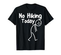 No Hiking Today Funny Stick man Adventure Outdoor Humor Dad T-Shirt