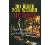 No Home For Women Hunger: A breath taking unheard before story (She stayed silent and has been thrown out of her own home)