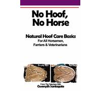 No Hoof, No Horse: A Basic Guide To Natural Hoofcare Basics for Horsemen, Farriers & Vetrinarians (EquineTeleseminar.net Classes & Teleseminars)