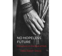 No Hopeless Future : Expositions on the Book of Ruth