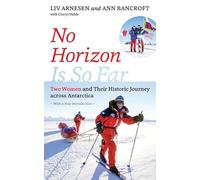 No Horizon Is So Far: Two Women and Their Historic Journey across Antarctica