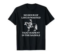 No Hour in the Saddle is Wasted Horse Lovers T-Shirt