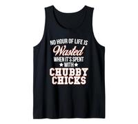 No Hour Wasted When Spent with Chubby Chicks T-Shirt Tank Top