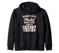 No Hour Wasted when Spent With Chubby Chicks T-Shirt Zip Hoodie