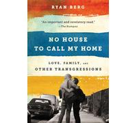 No House to Call My Home : Love, Family, and Other Transgressions