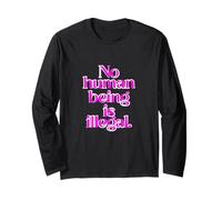 No human being is illegal - THE ORIGINAL (Art Edition) Long Sleeve T-Shirt