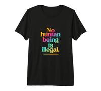 No Human Being is Illegal - THE Original Premium T-Shirt