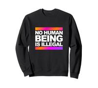 No Human Being Is Illegal - The Original Sweatshirt