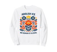No Human Is Illegal Floral Abolish ICE Protest Art Sweatshirt