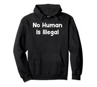 No Human Is Illegal Human Rights Protest Saying Design Pullover Hoodie