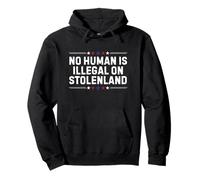 No Human Is Illegal On Stolen-land Funny Saying Pullover Hoodie