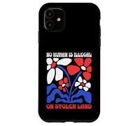 No Human Is Illegal On Stolen Land Protest Rights Flowers Case for iPhone 11