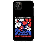 No Human Is Illegal On Stolen Land Protest Rights Flowers Case for iPhone 11 Pro Max