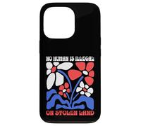 No Human Is Illegal On Stolen Land Protest Rights Flowers Case for iPhone 13 Pro