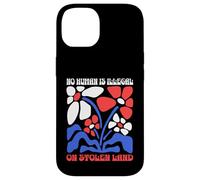 No Human Is Illegal On Stolen Land Protest Rights Flowers Case for iPhone 14
