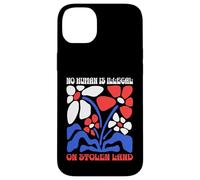 No Human Is Illegal On Stolen Land Protest Rights Flowers Case for iPhone 14 Plus