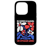 No Human Is Illegal On Stolen Land Protest Rights Flowers Case for iPhone 14 Pro