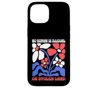 No Human Is Illegal On Stolen Land Protest Rights Flowers Case for iPhone 15