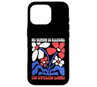 No Human Is Illegal On Stolen Land Protest Rights Flowers Case for iPhone 16 Pro