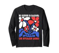 No Human Is Illegal On Stolen Land Protest Rights Flowers Long Sleeve T-Shirt
