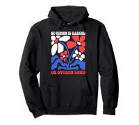 No Human Is Illegal On Stolen Land Protest Rights Flowers Pullover Hoodie