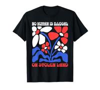 No Human Is Illegal On Stolen Land Protest Rights Flowers T-Shirt