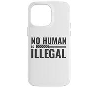 No Human is Illegal - Political Protest Case for iPhone 14 Pro Max