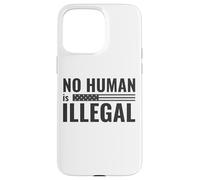 No Human is Illegal - Political Protest Case for iPhone 15 Pro Max