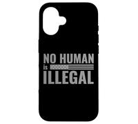 No Human is Illegal - Political Protest Case for iPhone 16
