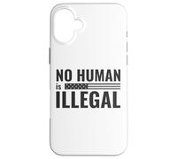 No Human is Illegal - Political Protest Case for iPhone 16 Plus
