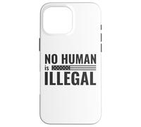 No Human is Illegal - Political Protest Case for iPhone 16 Pro Max