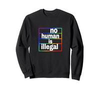 no human is illegal -- THE ORIGINAL (LGBTQ+ Edition) Sweatshirt