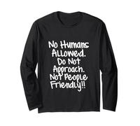 No Humans Allowed. Do Not Approach. Not People Friendly Long Sleeve T-Shirt