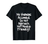 No Humans Allowed. Do Not Approach. Not People Friendly T-Shirt