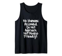 No Humans Allowed. Do Not Approach. Not People Friendly Tank Top