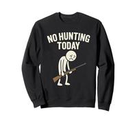 No Hunting Today Funny Sad Stick Man Deer Hunters Hunt Sweatshirt