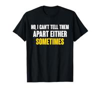 No I Can't Tell Them Apart Either Sometimes Dad T-Shirt