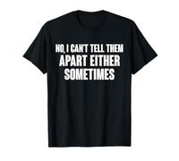 No I Can't Tell Them Apart Either Sometimes Dad T-Shirt
