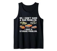 No I Do Not Have A Car Problem I Have a Storage Problem Tank Top