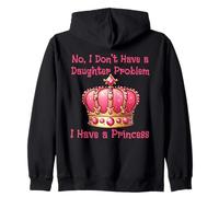 No I Don’t Have a Daughter Problem I Have a Princess Zip Hoodie