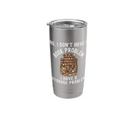 No I Don't Have A Book Problem I Have A Storage Problem Stainless Steel Insulated Tumbler