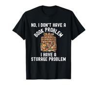 No I Don't Have A Book Problem I Have A Storage Problem T-Shirt