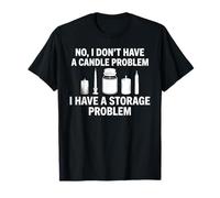 No I Dont Have A Candle Problem Funny Wax Making Crafter T-Shirt