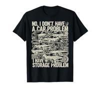 No I Don't Have a Car Problem I Have a Storage Problem Funny T-Shirt