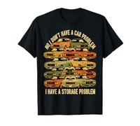 No I Don't Have a Car Problem I Have a Storage Problem Funny T-Shirt
